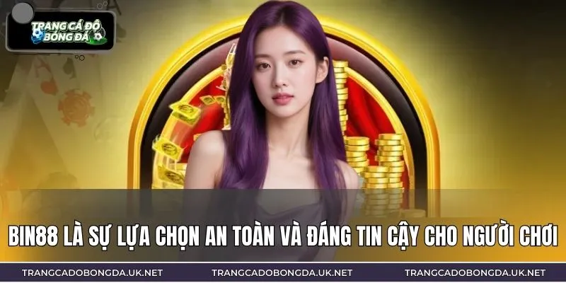 BIN88 là sự lựa chọn an toàn và đáng tin cậy cho người chơi