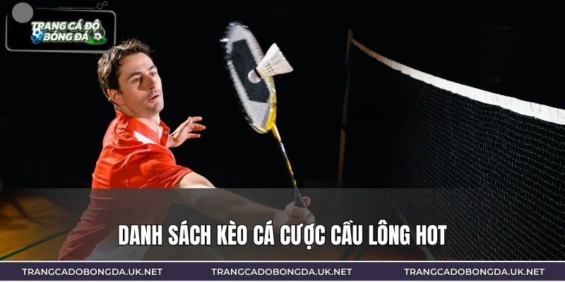 Danh sách kèo cá cược cầu lông hot